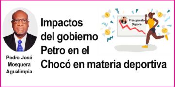 Impactos del gobierno Petro en el departamento del Chocó en materia deportiva
