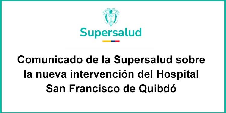 Comunicado de la Supersalud sobre la nueva intervención del Hospital San Francisco de Quibdó