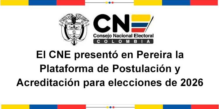 El CNE presentó en Pereira la Plataforma de Postulación y Acreditación para elecciones de 2026