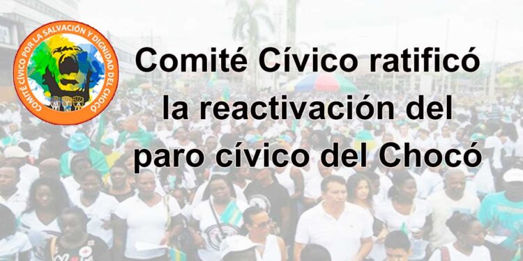 Comité Cívico ratificó la reactivación del paro cívico del Chocó