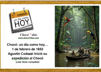 Chocó: un día como hoy… 1 de febrero de 1853. Agustín Codazzi inició su expedición al Chocó.
