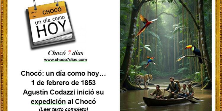 Chocó: un día como hoy… 1 de febrero de 1853. Agustín Codazzi inició su expedición al Chocó.