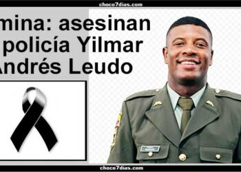 Istmina: asesinan al policía Yilmar Andrés Leudo