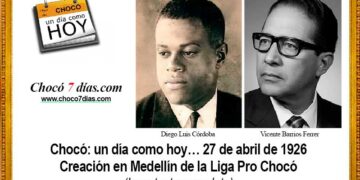 Chocó: un día como hoy… 27 de abril de 1926 Creación en Medellín de la Liga Pro Chocó