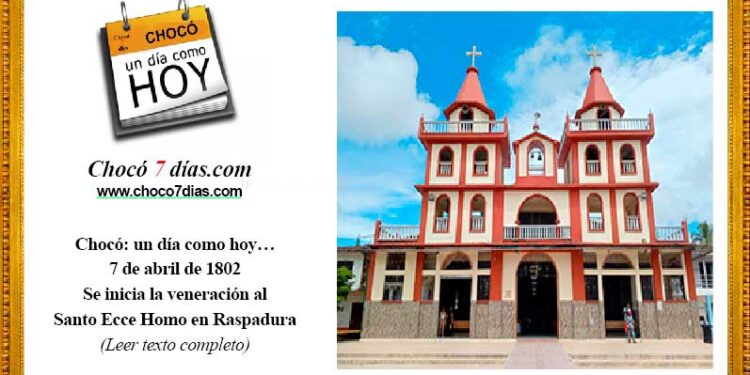 Chocó: un día como hoy… 7 de abril de 1802 Se inicia la veneración al Santo Ecce Homo en Raspadura