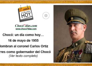 Chocó: un día como hoy… 16 de mayo de 1955 Nombran al coronel Carlos Ortiz como gobernador del Chocó
