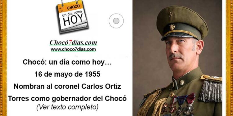 Chocó: un día como hoy… 16 de mayo de 1955 Nombran al coronel Carlos Ortiz como gobernador del Chocó