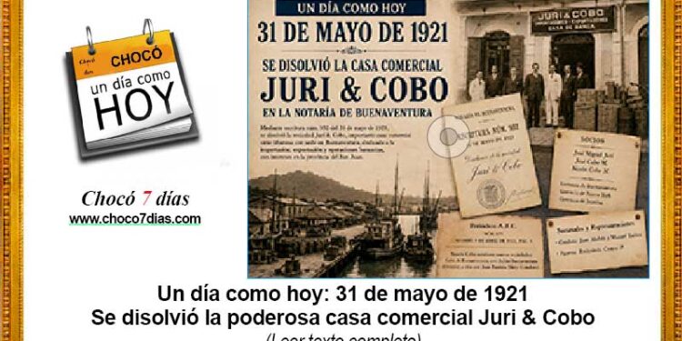 Un día como hoy: 31 de mayo de 1921 Se disolvió la poderosa casa comercial Juri & Cobo