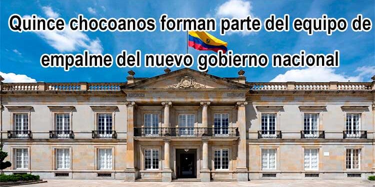 Quince chocoanos forman parte del equipo de empalme del nuevo gobierno nacional