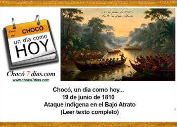 Chocó, un día como hoy... 19 de junio de 1810 Ataque indígena en el Bajo Atrato