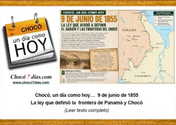 Chocó, un día como hoy… 9 de junio de 1855 La ley que sentó las bases de la frontera de Panamá y Chocó