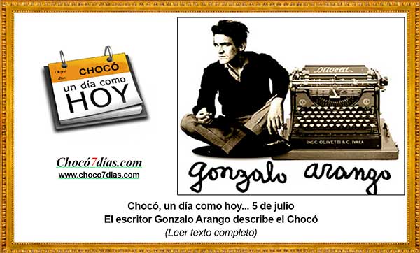 Chocó, un día como hoy... 5 de julio El escritor Gonzalo Arango describe el Chocó