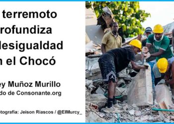 El terremoto profundiza la desigualdad en el Chocó