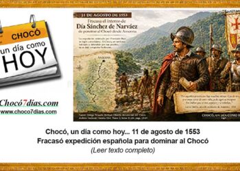 Chocó, un día como hoy... 11 de agosto. Fracasó expedición española para dominar al Chocó.