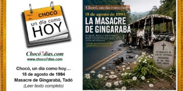 Chocó, un día como hoy… 18 de agosto de 1994 Masacre de Gingarabá, Tadó