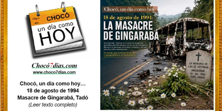 Chocó, un día como hoy… 18 de agosto de 1994 Masacre de Gingarabá, Tadó