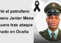 Murió el patrullero chocoano Janier Mena Mosquera tras ataque armado en Ocaña