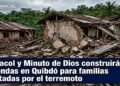 Camacol y la Corporación El Minuto de Dios construirán 27 viviendas en Quibdó para familias afectadas por el terremoto
