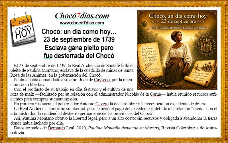 Choc&oacute;: un d&iacute;a como hoy&hellip; 
23 de septiembre de 1739
Esclava gana pleito pero 
fue desterrada del Choc&oacute;
