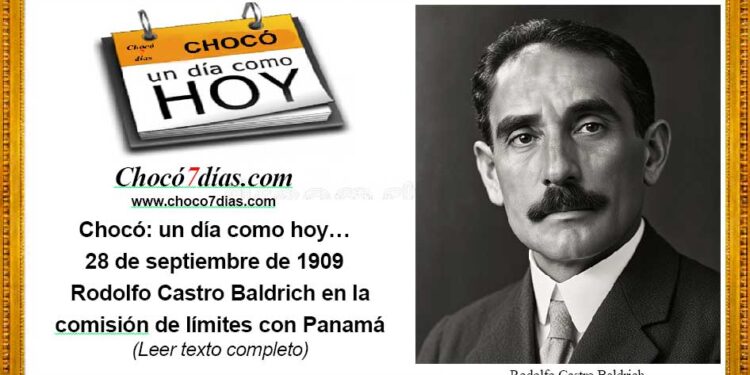 Chocó: un día como hoy… 28 de septiembre de 1909 Rodolfo Castro Baldrich en la comisión de límites con Panamá