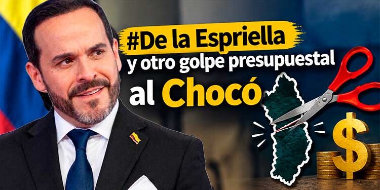 De la Espriella y otro golpe presupuestal al Chocó