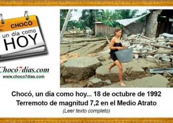Chocó, un día como hoy... 18 de octubre de 1992 Terremoto de magnitud 7,2 en el Medio Atrato