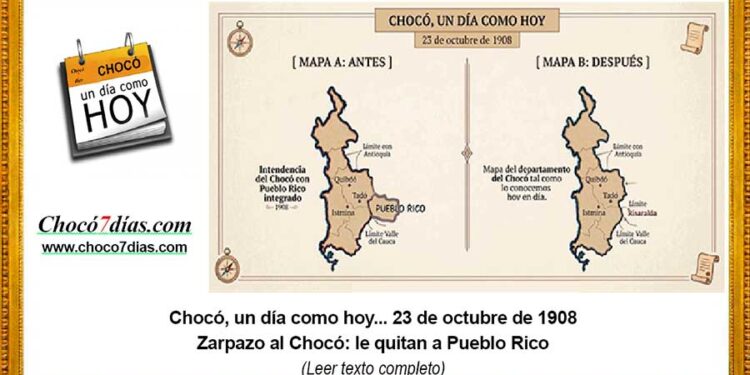 Chocó, un día como hoy... 23 de octubre de 1908 Zarpazo al Chocó: le quitan a Pueblo Rico