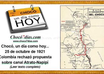 Chocó, un día como hoy... 25 de octubre de 1921 Colombia rechazó propuesta sobre canal Atrato-Napipí