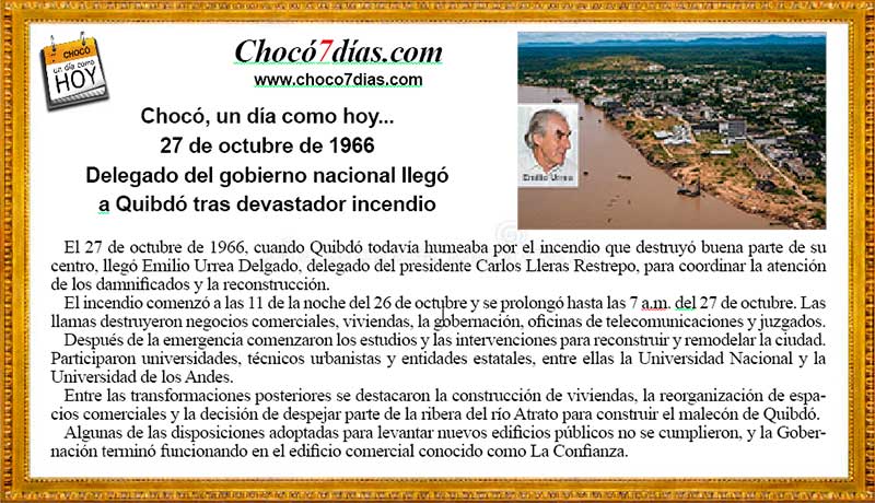 Choc&oacute;, un d&iacute;a como hoy...  27 de octubre de 1966
Delegado del gobierno nacional lleg&oacute; a Quibd&oacute; tras devastador incendio
