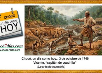 Chocó, un día como hoy... 3 de octubre de 1746 Vicente, “capitán de cuadrilla”
