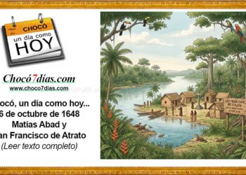 Chocó, un día como hoy... 6 de octubre de 1648 Matías Abad y San Francisco de Atrato